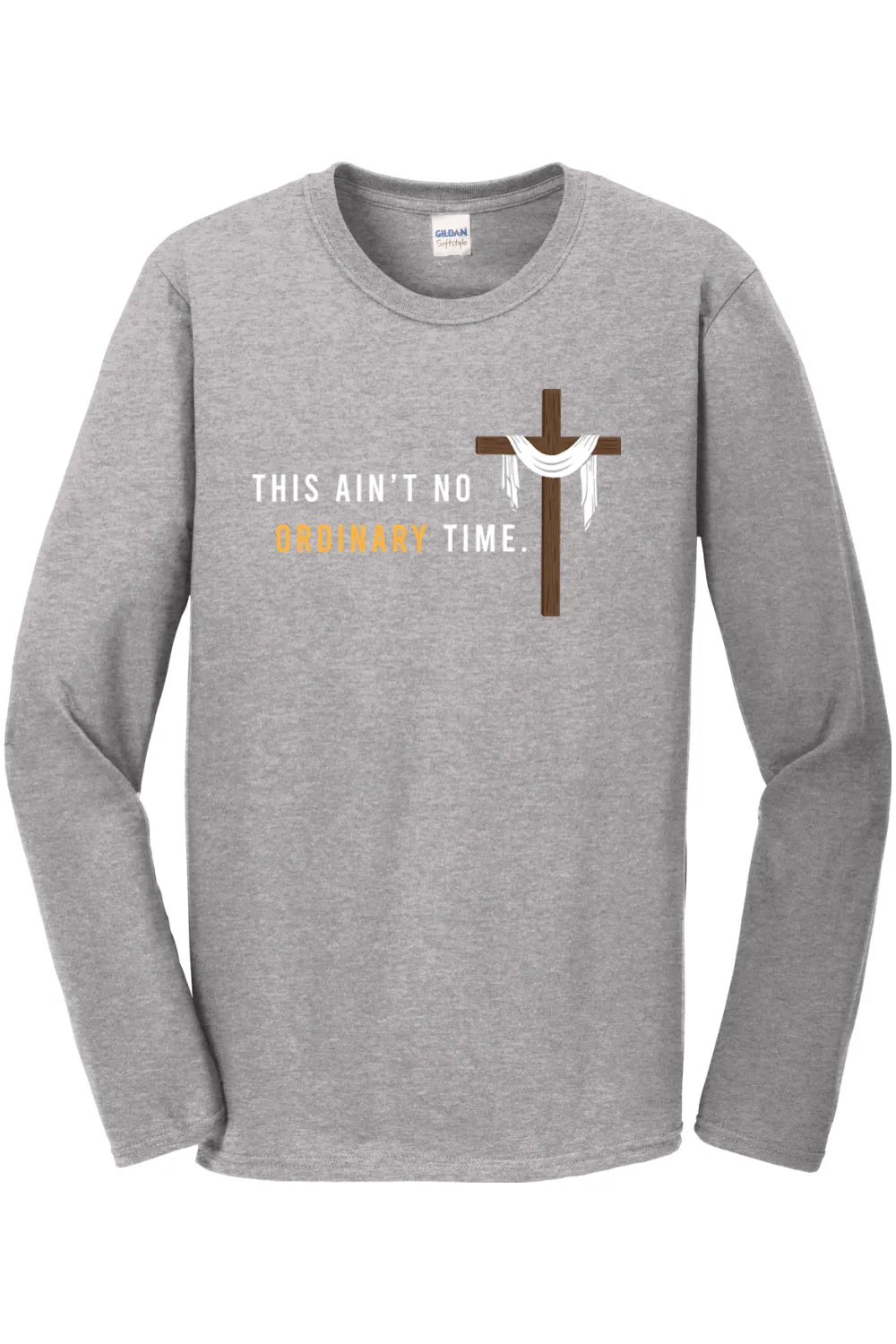 Ain't No Ordinary Time - Easter Season Long Sleeve